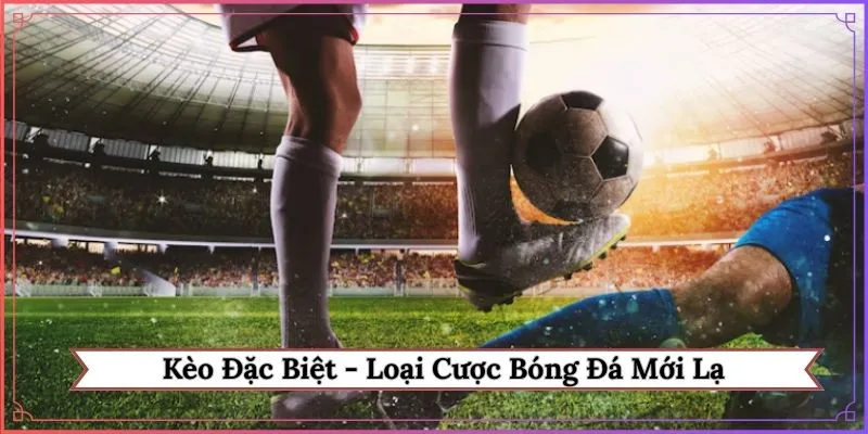 kèo đặc biệt
